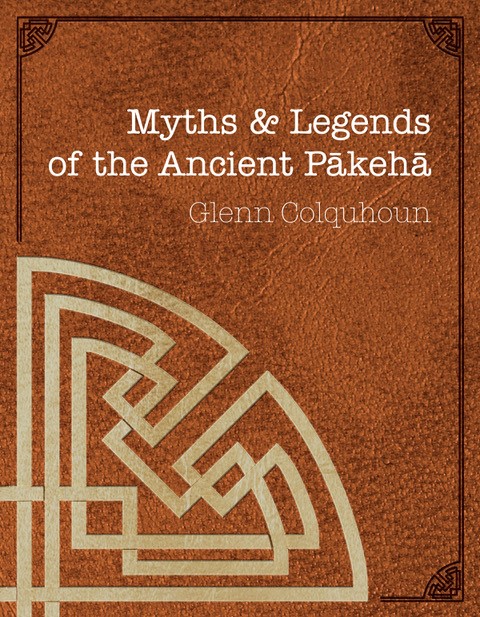 Myths and Legends of the Ancient Pākehā Myths and Legends of the Ancient Pākehā book